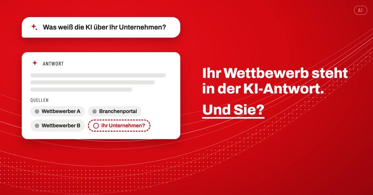 Grafik in Rot: eine KI-Antwort auf die Frage Was weiß die KI über Ihr Unternehmen? nennt als Quellen Wettbewerber A, Branchenportal und Wettbewerber B, der Platz Ihr Unternehmen? bleibt leer. Daneben der Satz Ihr Wettbewerb steht in der KI-Antwort. Und Sie?